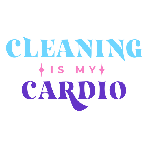 Cleaning is my cardio PNG Design