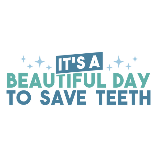 It's a beautiful day to save teeth PNG Design