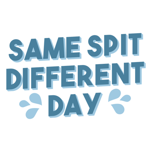 Same spit different day PNG Design