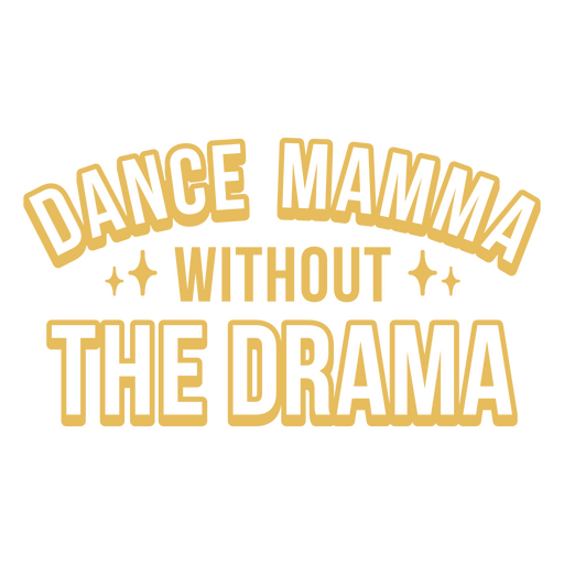 Baila mamá sin drama, cita amarilla Diseño PNG