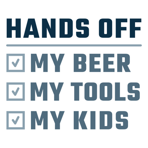 Hands off my beer my tools my kids PNG Design