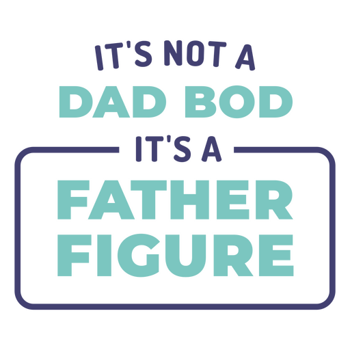 It's not a dad bod it's a father figure PNG Design