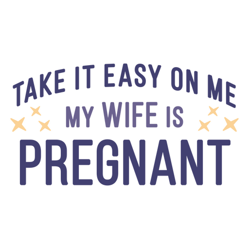 Take it easy on me my wife is pregnant PNG Design