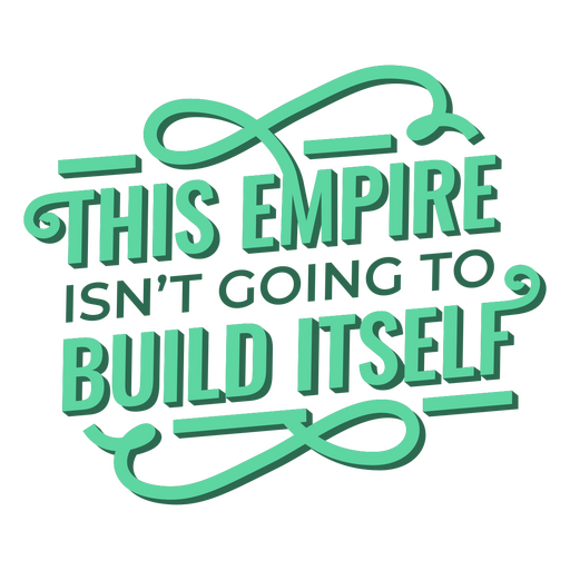 This empire isn't going to build itself PNG Design