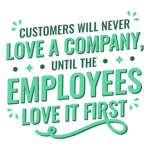 Os clientes nunca amarão uma empresa até que os funcionários a amem, primeira citação Desenho PNG