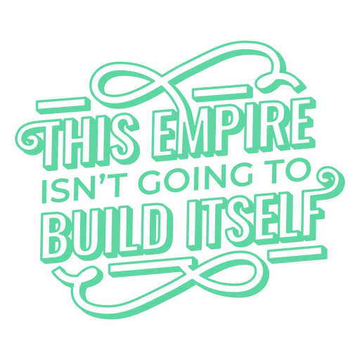 This empire isn't going to build itself PNG Design