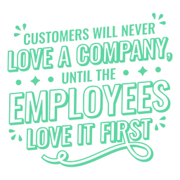 Customers Will Never Love A Company Until The Employees Love It First ...