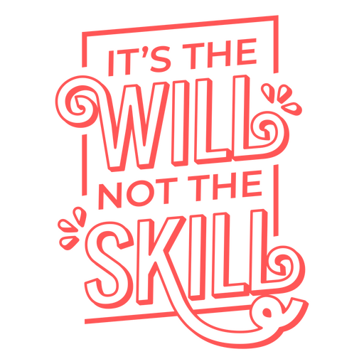 It's the will not the skill lettering PNG Design