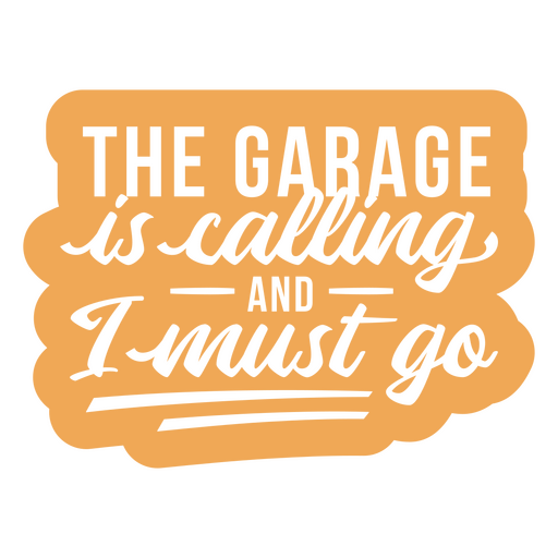 The garage is calling and i must go sticker PNG Design