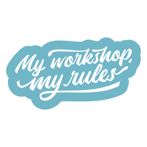 My workshop my rules sticker PNG Design