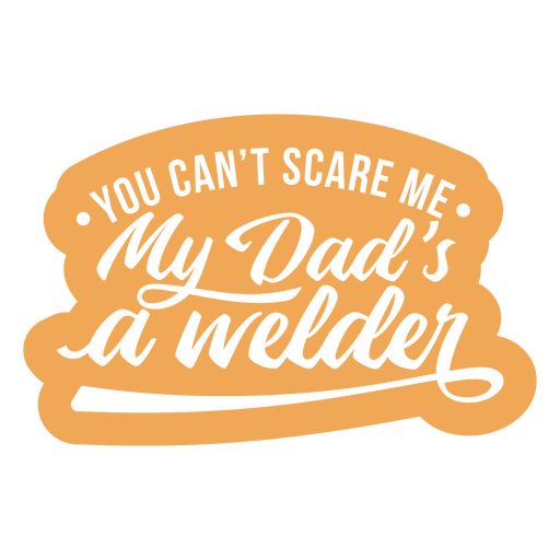 Du kannst mir keine Angst machen, mein Vater ist ein Schweißer-Aufkleber PNG-Design