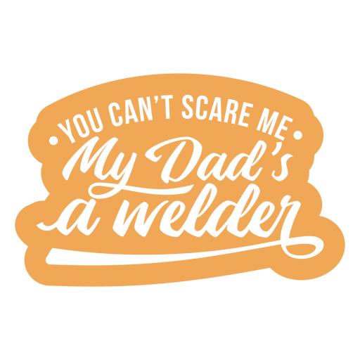 You can't scare me my dad's a welder sticker PNG Design