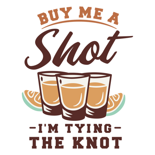 Buy me a shot i'm tying the knot PNG Design