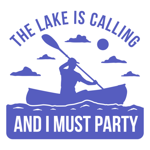 El lago está llamando y debo tener una insignia de fiesta. Diseño PNG