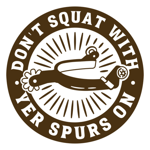 Don't squat with your spurs on badge PNG Design