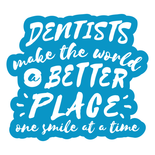 Dentists make the world a better place one smile at a time PNG Design