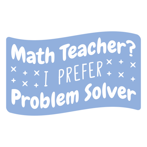 Profesor de matemáticas, prefiero la cita del solucionador de problemas Diseño PNG