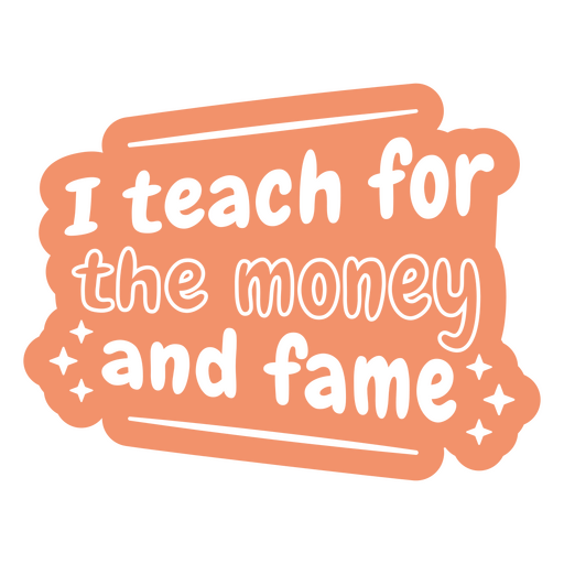 I teach for the money and fame orange sticker PNG Design