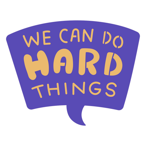 We can do hard things speech bubble PNG Design