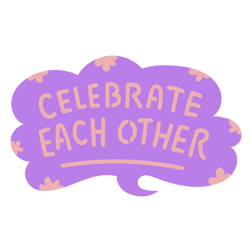 Purple speech bubble with the words celebrate each other PNG Design