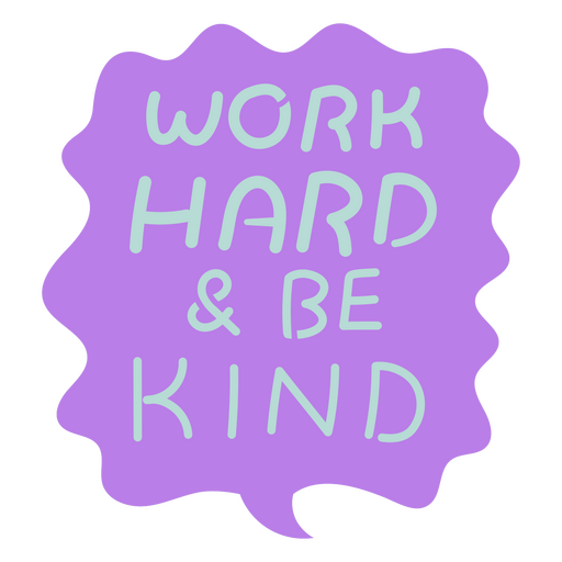 Purple speech bubble with the words work hard and be kind PNG Design