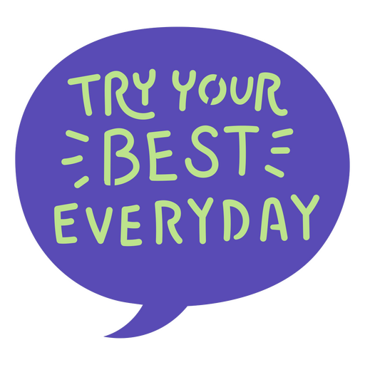 Try your best everyday speech bubble quote PNG Design
