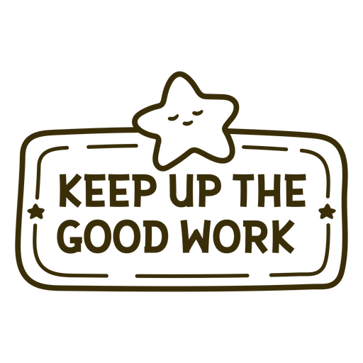 Keep up the good work cute sign PNG Design