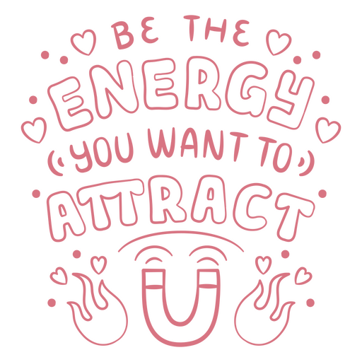 Be the energy you want to attract quote PNG Design