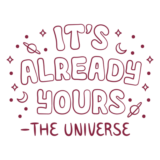 It's already yours the universe PNG Design