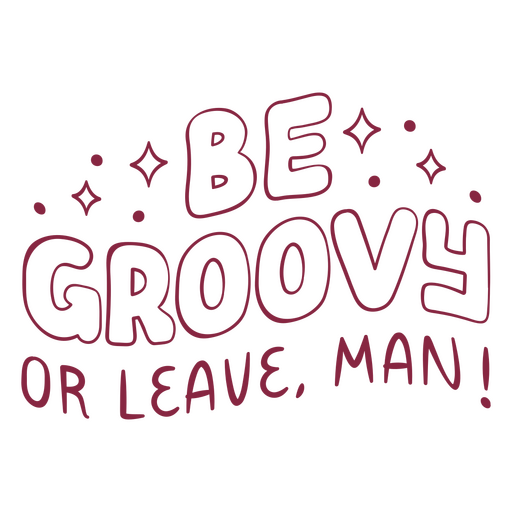 Be groovy or leave man quote PNG Design