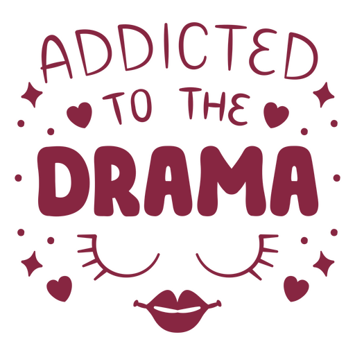 Addicted to the drama PNG Design