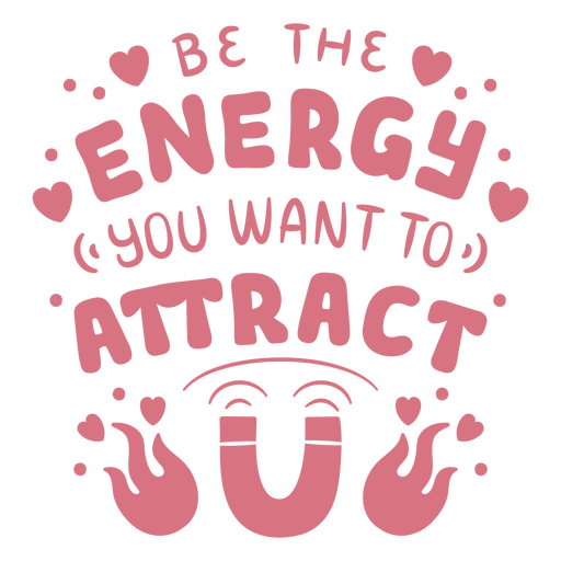 Be the energy you want to attract lettering PNG Design