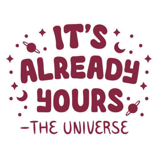 It's already yours the universe PNG Design