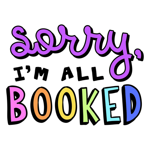 Playful typography quote design saying 'sorry, i'm all booked' PNG Design