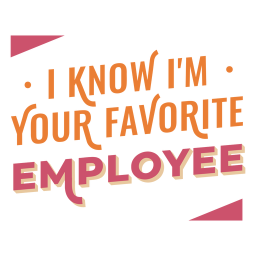 I know i'm your favorite employee PNG Design