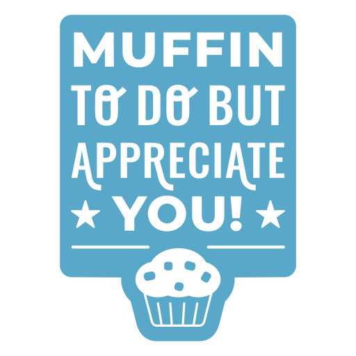 Muffin to do but appreciate you PNG Design