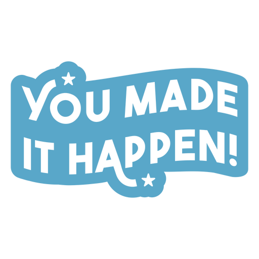 You made it happen sticker PNG Design