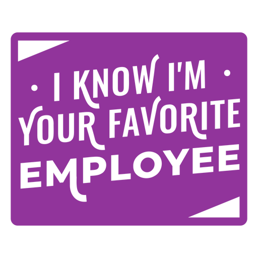 I know i'm your favorite employee PNG Design