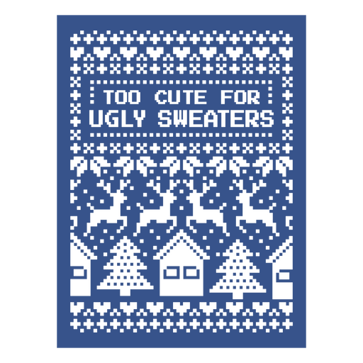 Too cute for ugly sweaters PNG Design