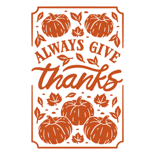 Always give thanks with pumpkins and leaves PNG Design