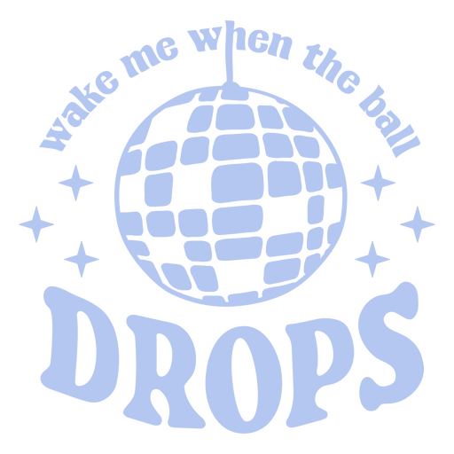 Wake me when the ball drops PNG Design