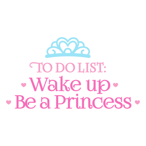 Lista de cosas por hacer, despierta y s? una princesa. Diseño PNG