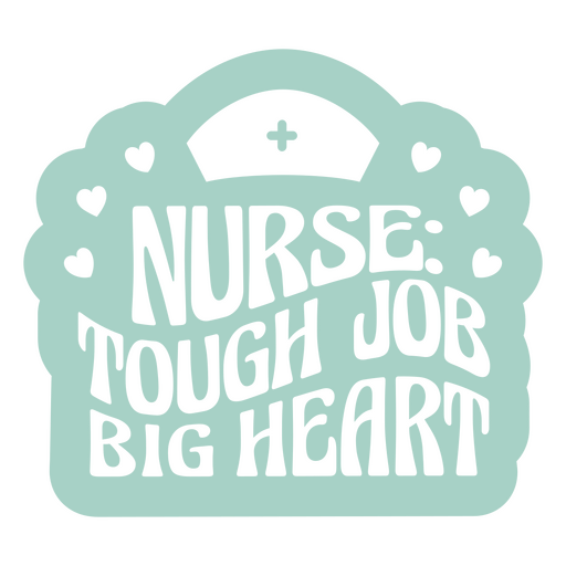 Nurse tough job big heart sticker PNG Design