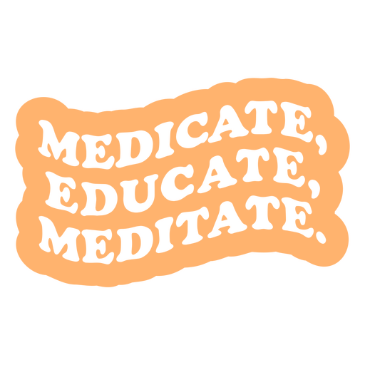 Medicate, educate, meditate sticker PNG Design