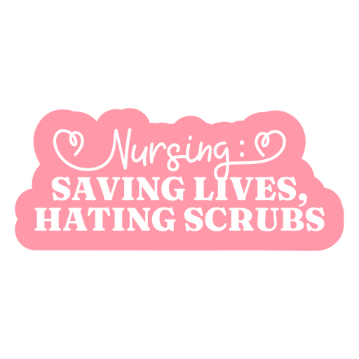 Nursing saving lives, hates scrubs sticker PNG Design