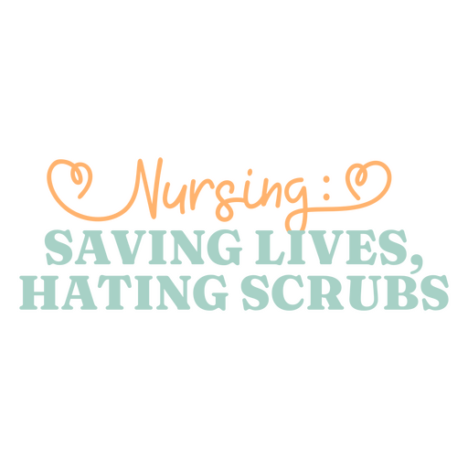 Nursing saving lives, hate scrubs PNG Design