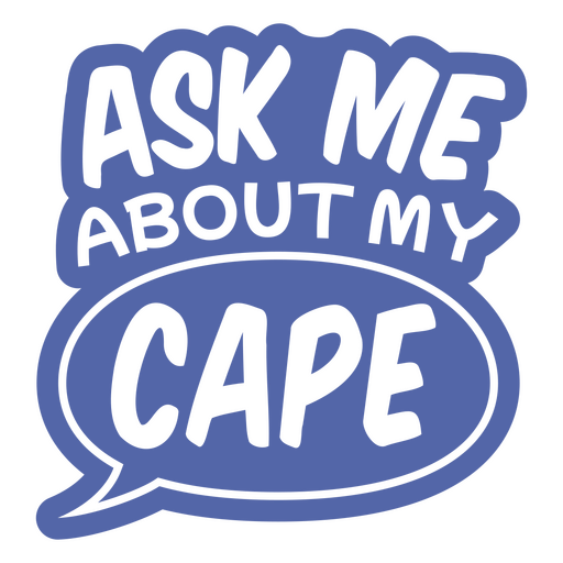 Ask me about my cape sticker PNG Design