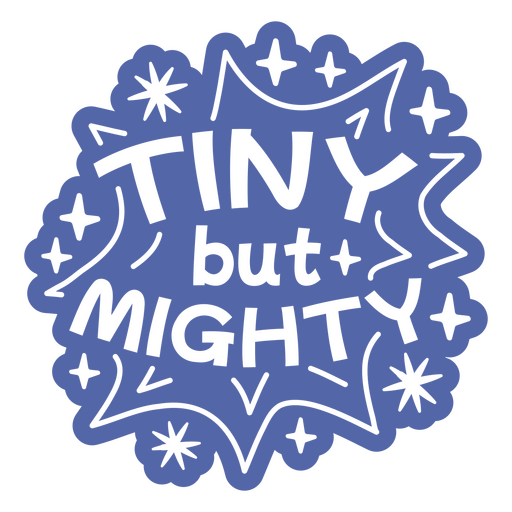 Tiny but mighty sticker PNG Design