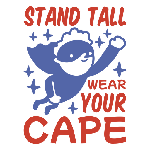 Stand tall wear your cape PNG Design