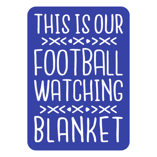 This is our football watching blanket PNG Design